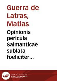 Opinionis pericula Salmanticae sublata foeliciter elaborata infoelici sorte donata