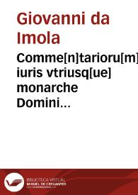 Comme[n]tarioru[m] iuris vtriusq[ue] monarche Domini Ioannis Imole[n]sis pars prima super Infortiato co[m]plurium iureconsultorum adnotationibus illustrata