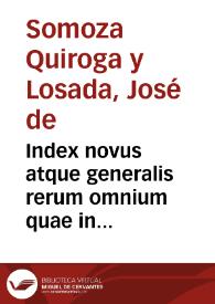 Index novus atque generalis rerum omnium quae in celebri Repetitione D.D. Emmanuelis Gonzalez Tellez ad quinque libros Decretalium continentur