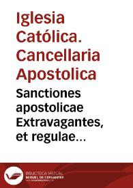 Sanctiones apostolicae Extravagantes, et regulae Cancellariae Sanctissimi Domini nostri Domini Pij diuina prouidentia Papae Quinti, et quaedam aliae Sanctiones aliorum summorum Pontificum admodum vtiles