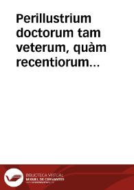 Perillustrium doctorum tam veterum, quàm recentiorum in lib. Decretalium aurei commentarij, videlicet Abbatis Antiqui, cum additionibus Sebastiani Medices ... Bernardi Compostellani, cum additionibus Antonij de Creuant ... Guidonis Papae, cum additionibus Ioannis Thierri ... atque Ioannis a Capistrano, cuius quidem co[m]mentarij nunc primum prodeunt