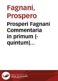 Prosperi Fagnani Commentaria in primum [-quintum] librum Decretalium