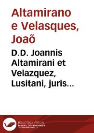 D.D. Joannis Altamirani et Velazquez, Lusitani, juris consulti, et in Salmanticensi Academia juris pontificii primarii antecessoris In primos XIII libros ex XX quaest. Q. Cervidii Scaevolae commentarius :