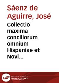 Collectio maxima conciliorum omnium Hispaniae et Novi Orbis epistolarumque decretalium celebriorum, necnon plurium monumentorum veterum ad illam spectantium