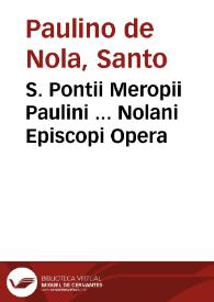 S. Pontii Meropii Paulini ... Nolani Episcopi Opera