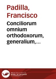 Conciliorum omnium orthodoxorum, generalium, nationalium et prouincialium, quae ab origine nascentis Ecclesiae ad nostra haec vsque tempora celebrata sunt, Index, Chronographia, seu Epitome :