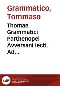 Thomae Grammatici Parthenopei Avversani lecti. Ad primum Instit. librum et ad secundum super tit. De rer. diuis. doctae admodum, et ius ciuile profiteri incipientibus vtilissimae