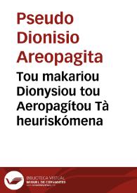 Tou makariou Dionysiou tou Aeropagítou Tà heuriskómena