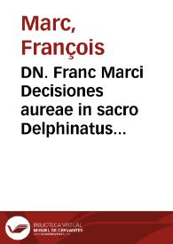 DN. Franc Marci Decisiones aureae in sacro Delphinatus senatu :