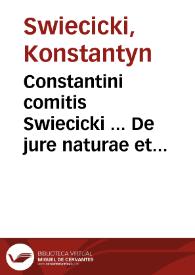 Constantini comitis Swiecicki ... De jure naturae et gentium in genere, et de jure belli et pacis in specie