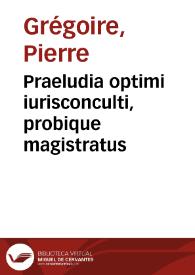 Praeludia optimi iurisconculti, probique magistratus