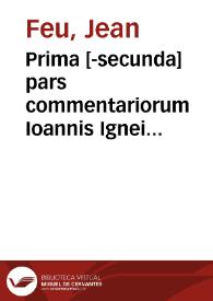 Prima [-secunda] pars commentariorum Ioannis Ignei iuris utriusque doctoris Aurelij, in titulum de Sillaniano et Claudiano senatusconsulto et quorum testamenta aperiantur, libro Digestorum vigesimonono, hactenus non impressorum