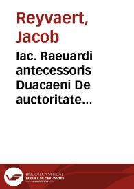 Iac. Raeuardi antecessoris Duacaeni De auctoritate prudentum liber singularis