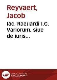 Iac. Raeuardi I.C. Variorum, siue de iuris ambiguitatibus libri quinque