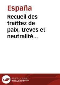 Recueil des traittez de paix, treves et neutralité entre les couronnes d'Espagne et de France