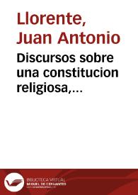 Discursos sobre una constitucion religiosa, considerada como parte de la civil nacional