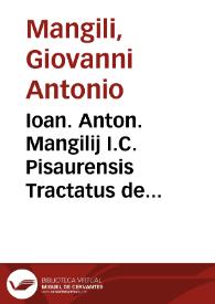 Ioan. Anton. Mangilij I.C. Pisaurensis Tractatus de imputationibus et detractionibus in legitima, trebellianica, et aliis quartis contingentibus bonorum haereditariorum