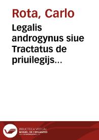 Legalis androgynus siue Tractatus de priuilegijs mulierum