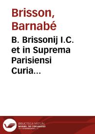 B. Brissonij I.C. et in Suprema Parisiensi Curia aduocati, De ritu nuptiarum liber singularis