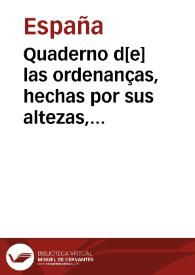 Quaderno d[e] las ordenanças, hechas por sus altezas, cerca de la orde[n] judicial, y Aranzeles delos [sic] derechos que las justicias y [e]scriuanos del reyno han de lleuar, por razon de sus officios, y como lo ha[n] d[e] vsar