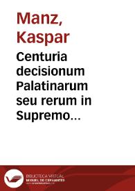 Centuria decisionum Palatinarum seu rerum in Supremo dicasterio Neoburgico majori ex parte judicatarum, vel saltem in controversiam vocatarum