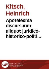 Apotelesma discursuum aliquot juridico-historico-politico-ethicorum 1. De libertatis bono inaestimabili, auro contrà cariore 2. De servitutis onere intolerabili, Aetnâ monte graviore 3. De vitiorum cum virtutibus connubio, aphorisikôs pro re natâ, in Halcyoneo illustri Servestano, institutum