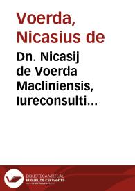 Dn. Nicasij de Voerda Macliniensis, Iureconsulti clarissimi Enarrationes in quatuor libros Institutionum Imperalium, iam recens fidelius ac exactius, quàm vsquam antea castigatae