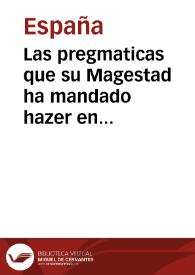 Las pregmaticas que su Magestad ha mandado hazer en este año de mill y quinientos y cincuenta y dos para remedio delas grandes carestias y desordenes que auia en estos reynos en algunas cosas y para que no aya reuendedores dellas, y de como se ha[n] de arre[n]dar las dehesas para los ganados, y de los pastos y dehesas concegiles que se ha[n] rompido, como se ha[n] de reduzir a pastos como lo eran antes, y enlo q[ue] toca alos paños, como no se han de sacar destos reynos ni las cosas a ellos toca[n]tes ...