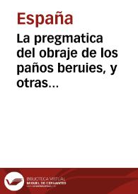 La pregmatica del obraje de los paños beruies, y otras cosas tocantes a los dichos paños, que el Principe nuestro señor hizo en las cortes que celebro en Madrid este año