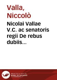 Nicolai Vallae V.C. ac senatoris regii De rebus dubiis et quaestionibus in iure controuersis tractatus XX