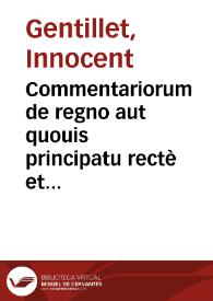 Commentariorum de regno aut quouis principatu rectè et tranquillè administrando libri tres