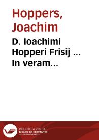 D. Ioachimi Hopperi Frisij ... In veram iurisprudentiam isagoges ad filium libri octo, nempe Paratitlon iuris ciuilis, siue de diuinarum et humanarum rerum principijs, libri IIII ; Elementorum iuris, siue de principijs iusti et iniusti, libri IIII