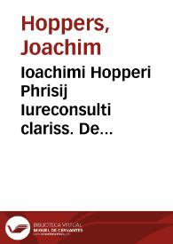 Ioachimi Hopperi Phrisij Iureconsulti clariss. De iuris arte, libri tres