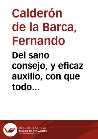 Del sano consejo, y eficaz auxilio, con que todo vassallo, para ser leal, debe servir a su rey y señor ; sacro-politico-legal miscelaneo ligamen, symbolico discurso ...