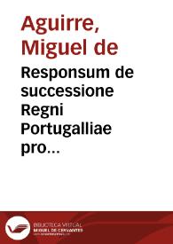 Responsum de successione Regni Portugalliae pro Philippo Hispaniarum rege principum omnium potentissimo