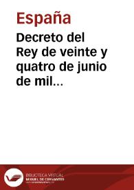 Decreto del Rey de veinte y quatro de junio de mil setecientos cinquenta y dos, declarando las exempciones, que con igualdad han de gozar todas las fabricas de estos reynos, con derogacion, por ahora, de todas las demàs concedidas à las de compañias y fabricas particulares, comunicado, de orden de S. M. por el Excelentissimo Señor Marquès de la Ensenada à la Direccion General de Rentas, para su cumplimiento, en la parte que la toca, en aviso de veinte y cinco del mismo mes ...