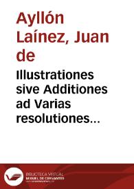 Illustrationes sive Additiones ad Varias resolutiones Antonii Gomezii