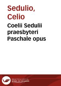 Coelii Sedulii praesbyteri Paschale opus