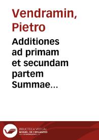 Additiones ad primam et secundam partem Summae Syluestrinae, ex Sacro Concilio Tridentino, et Cathechismo Pij V ... diligenter collectae Petro Vendramaeno, ecclesiastici Venetiarum fori aduocato, authore