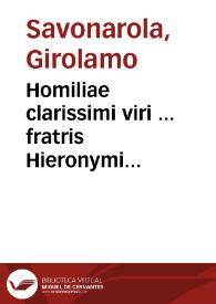 Homiliae clarissimi viri ... fratris Hieronymi Sauonarolae Ferrariensis ordinis praedicatorum in totum libellum Ruth, ac in totum Michaeam, et in tria alia scripturae loca