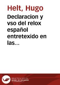 Declaracion y vso del relox español entretexido en las armas de la muy antigua, y esclarescida casa de Rojas, con el mesmo relox