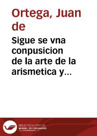 Sigue se vna conpusicion de la arte de la arismetica y juntamente de geometria