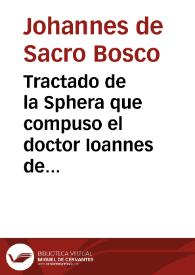 Tractado de la Sphera que compuso el doctor Ioannes de Sacrobusto : con muchas additiones