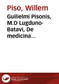 Guilielmi Pisonis, M.D Lugduno-Batavi, De medicina Brasiliensi libri quatuor : I. De aëre, aquis, et locis. II. De morbis endemiis. III. De venenatis et antidotis. IV. De facultatibus simplicium. Et Georgi Marcgravi[i] de Liebstad ... Historiae rerum naturalium Brasiliae, libri octo : quorum tres priores agunt de plantis. Quartus de piscibus. Quintus de avibus. Sextus de quadrupedibus et serpentibus. Septimus de insectis. Octavus de ipsa regione, et illius incolis