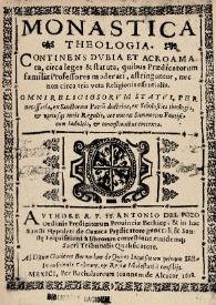 Monastica theologia : continens dubia et acroamata circa leges & statuta, quibus praedicatorum familiae professores moderati, astringuntur, nec non circa tria vota religionis essentialia