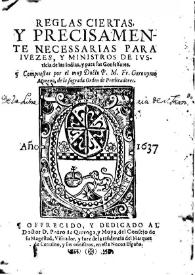 Reglas ciertas, y precisamente necessarias para ivezes, y ministros de ivsticia de la Indias, y para sus confessores