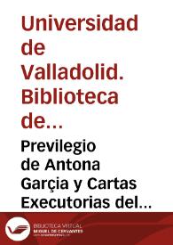 Previlegio de Antona Garçia y Cartas Executorias del Consejo para su Observancia y Cumplimiento [Manuscrito]