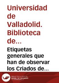 Etiquetas generales que han de observar los Criados de la Cassa de Su Mag[esta]d en el usso y exercicio de sus oficios [Manuscrito]