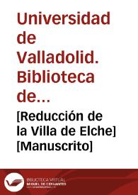 [Reducción de la Villa de Elche] [Manuscrito]