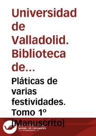 Pláticas de varias festividades. Tomo 1º [Manuscrito]